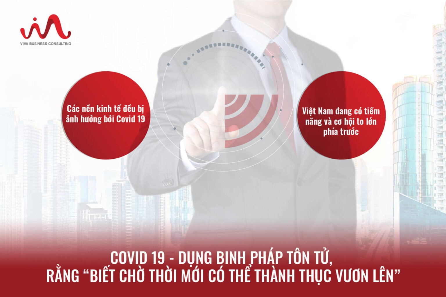 COVID 19 - Dụng Binh Pháp Tôn Tử, Rằng "Biết Chờ Thời Mới Có Thể Thành Thục Vươn Lên"
