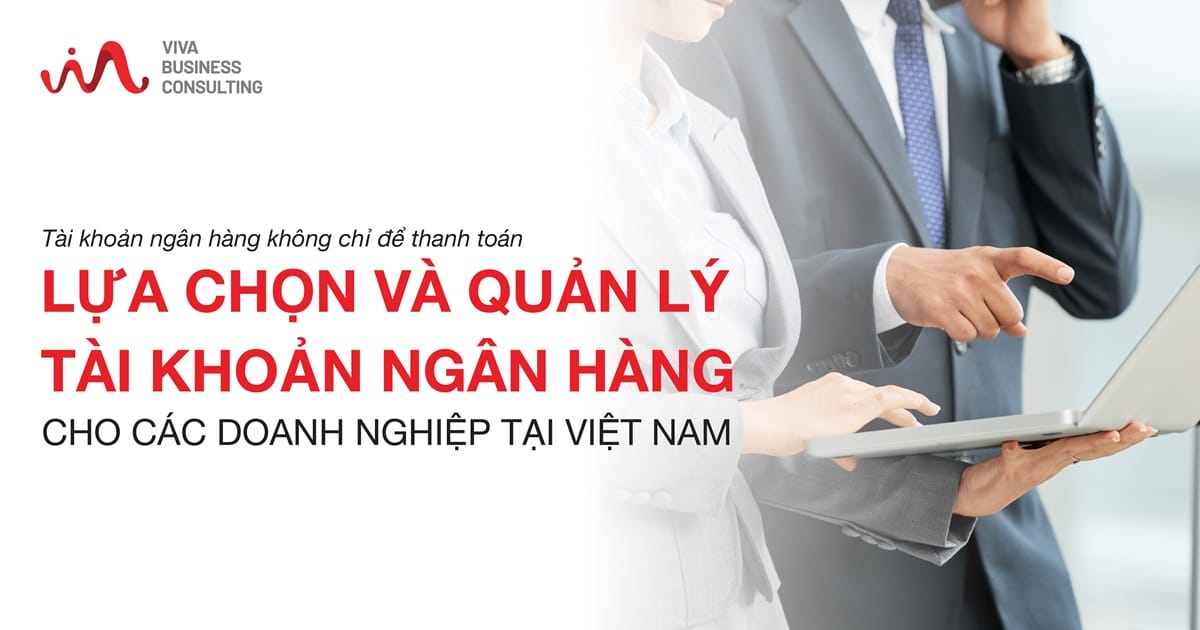 Lựa chọn và quản lý tài khoản ngân hàng cho các doanh nghiệp SMEs